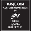 GHS set bw light plus 10-11-13-20-10 banjo strings