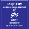 GHS Set DIT Irish Tenor 12-18W-28W-38W