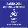 ghs set dt tenor 10-16-24w-30w-banjo strings